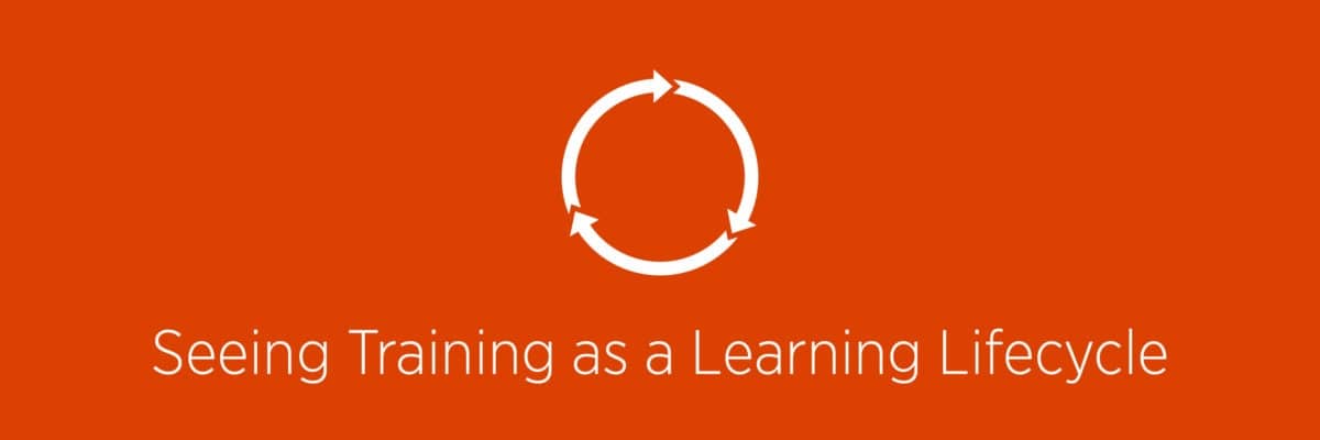 Training should be a learning lifecycle