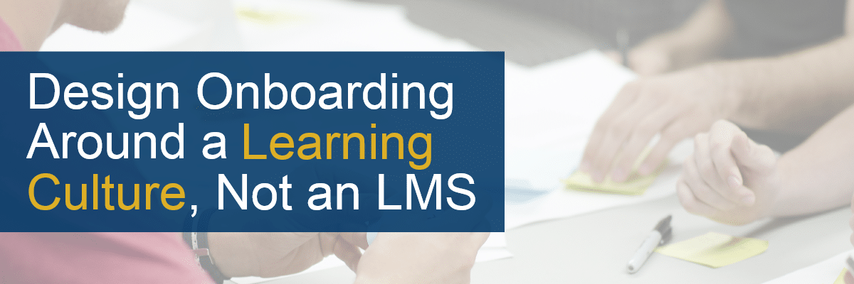Design Onboarding Around a Learning Culture, Not an LMS -- Allen Communication