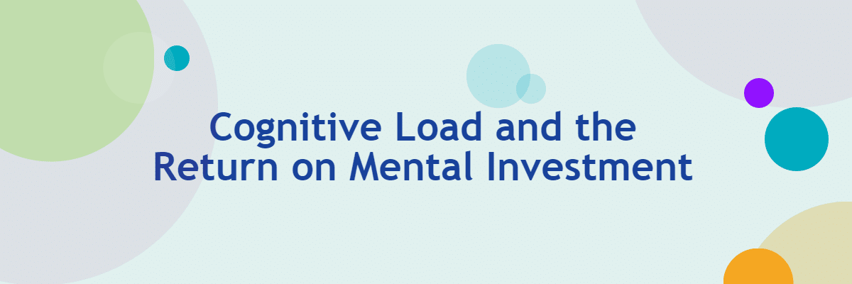 Cognitive Load and the Return on Mental Investment -- Allen Communication