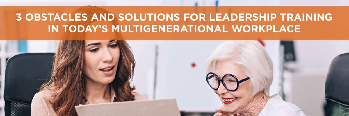 3 Obstacles and Solutions for Leadership Training in Today’s Multigenerational Workplace --Allen Communication
