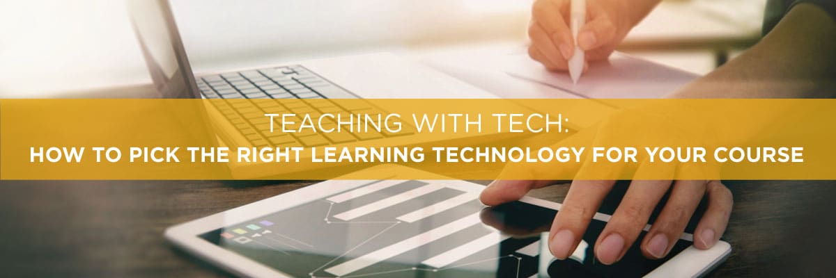 Teaching with Tech: How to Pick the Right Learning Technology for Your Course --Allen Communication