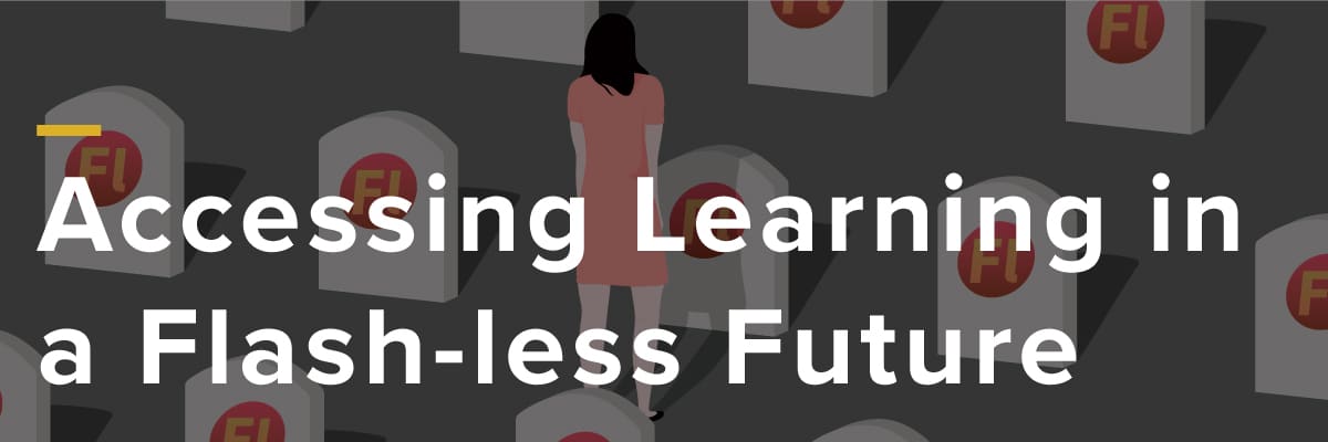 Accessing Learning in a Flash-less Future -- AllenComm