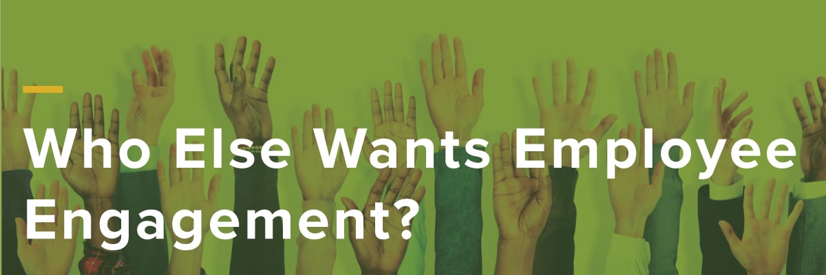 Who Else Wants Employee Engagement?