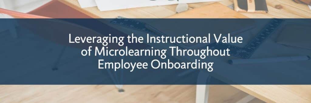 Leveraging the Value of Microlearning Throughout Onboarding